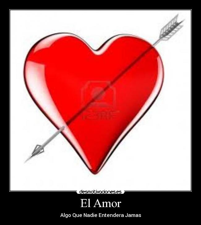 El Amor - Algo Que Nadie Entendera Jamas