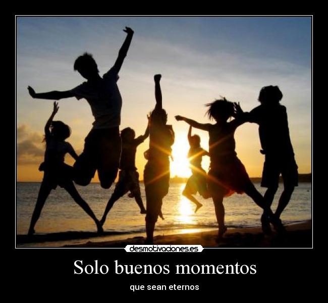 Solo buenos momentos -