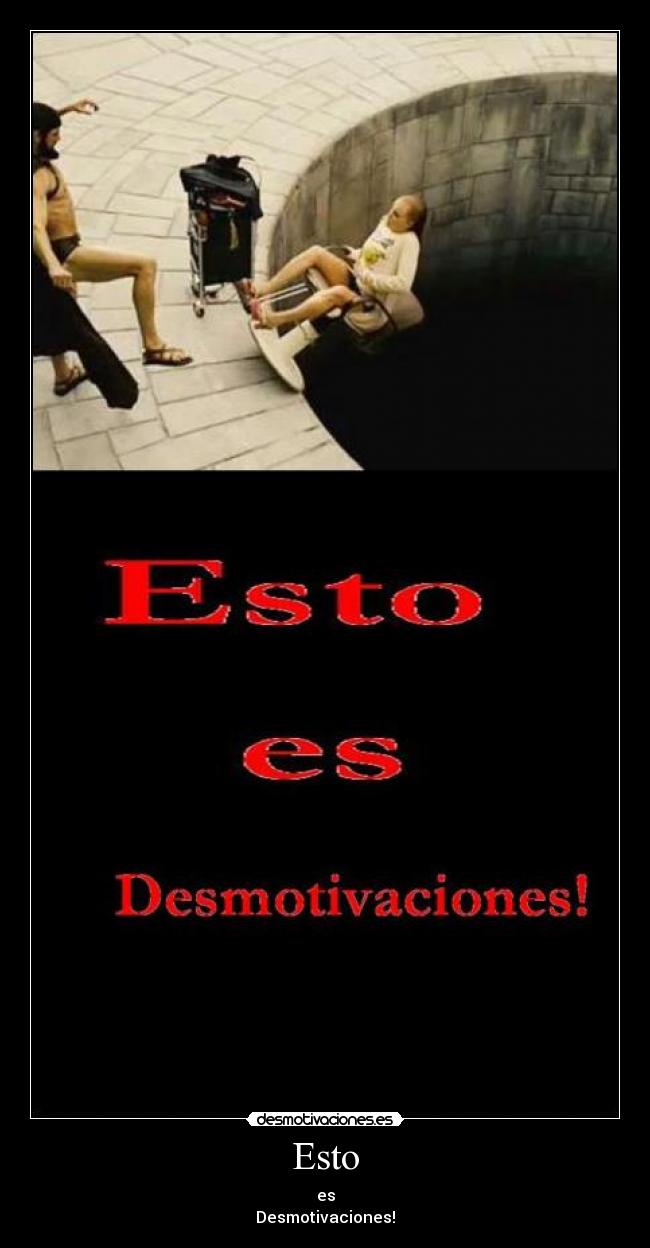 Esto - es
Desmotivaciones!