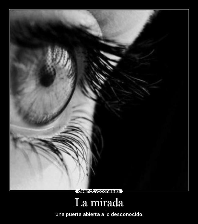 La mirada - una puerta abierta a lo desconocido.