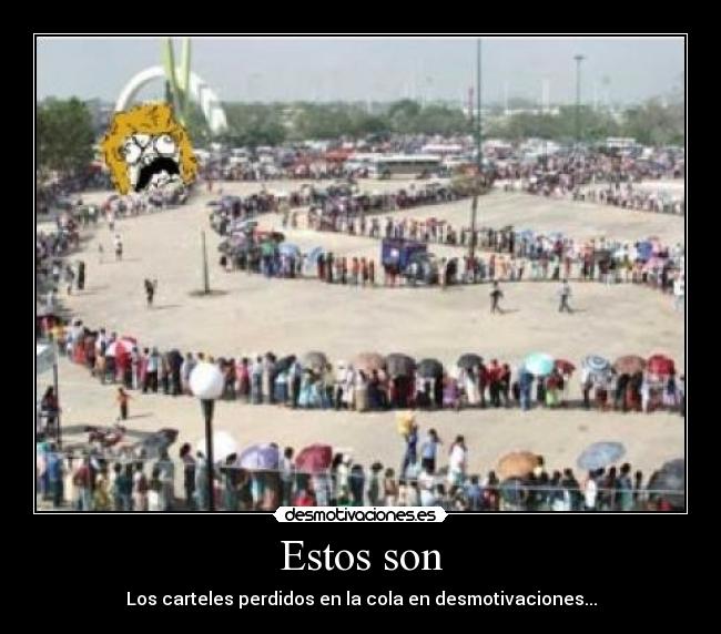 Estos son - Los carteles perdidos en la cola en desmotivaciones...