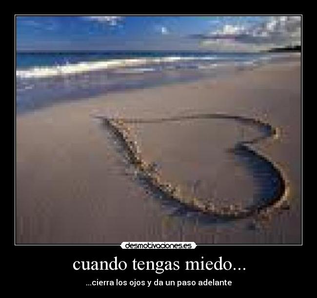 cuando tengas miedo... -
