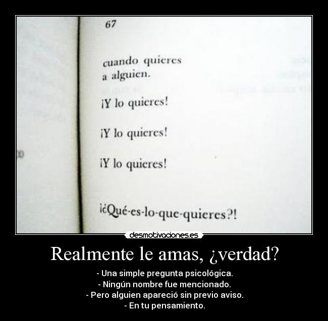 Realmente le amas, ¿verdad? - - Una simple pregunta psicológica.
- Ningún nombre fue mencionado.
- Pero alguien apareció sin previo aviso.
- En tu pensamiento.