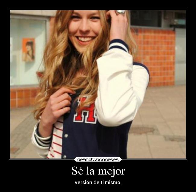 Sé la mejor - versión de ti mismo.
