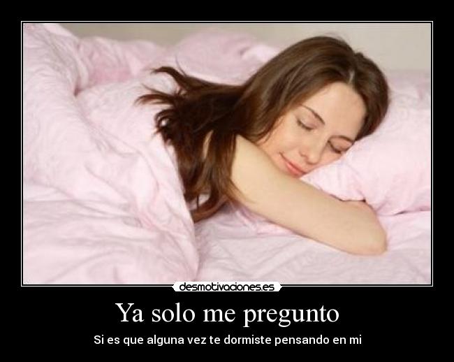 Ya solo me pregunto -