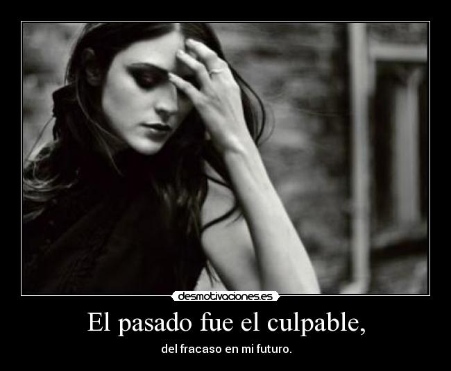 El pasado fue el culpable, -