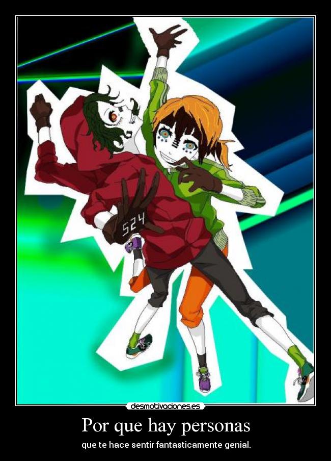 Por que hay personas - que te hace sentir fantasticamente genial.