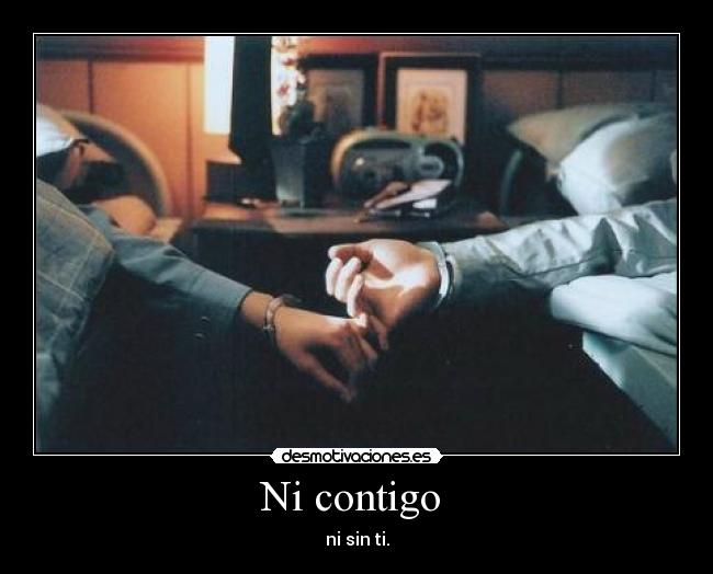 Ni contigo  - ni sin ti.