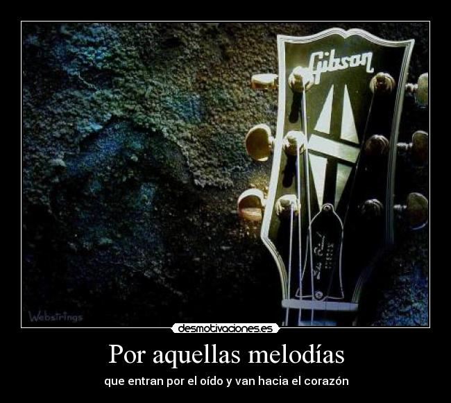 Por aquellas melodías - que entran por el oído y van hacia el corazón