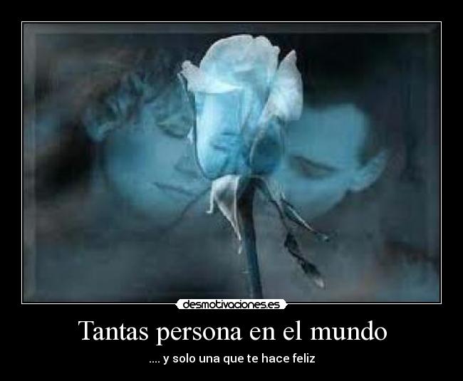 Tantas persona en el mundo - .... y solo una que te hace feliz