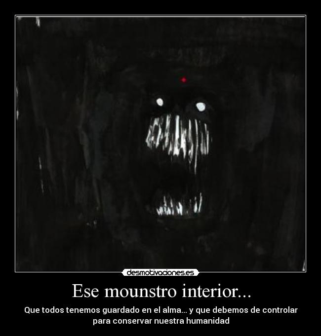 Ese mounstro interior... - 