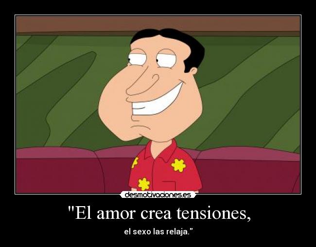 El amor crea tensiones, - el sexo las relaja.