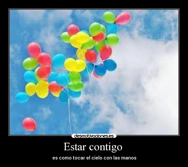 Estar contigo - es como tocar el cielo con las manos