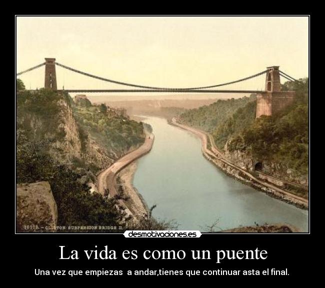 La vida es como un puente -