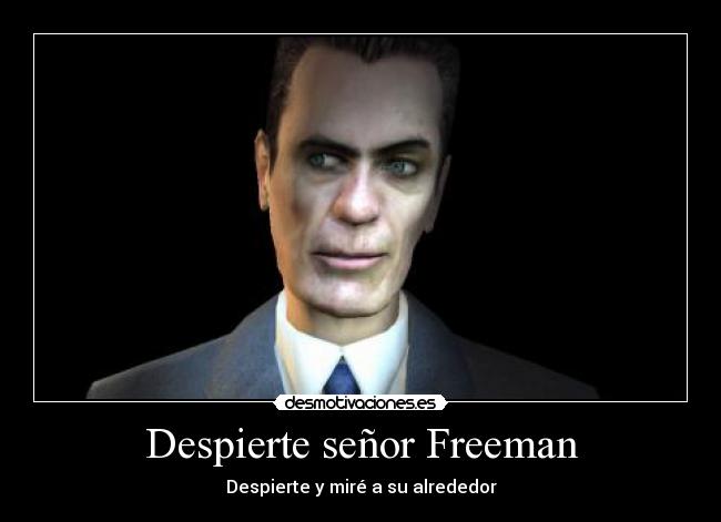 Despierte señor Freeman - Despierte y miré a su alrededor