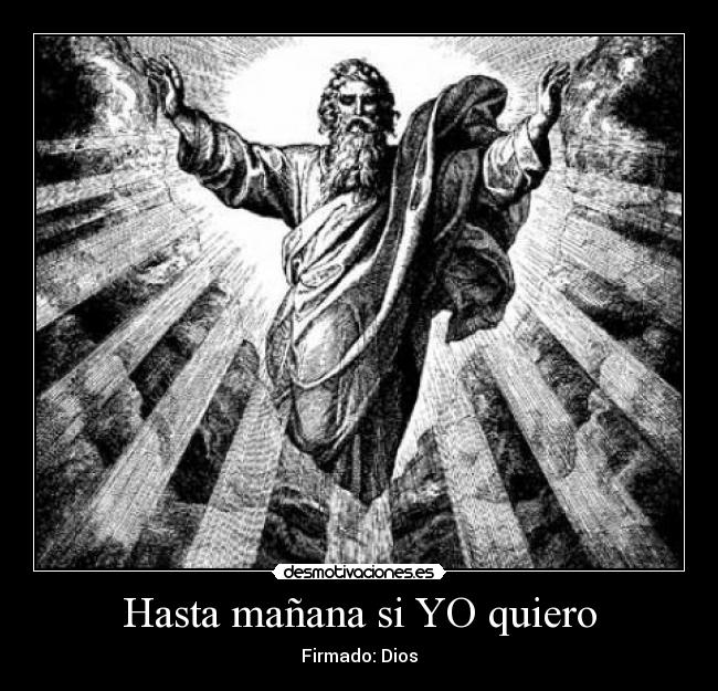 Hasta mañana si YO quiero - Firmado: Dios