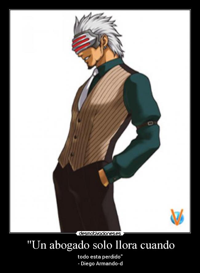 Un abogado solo llora cuando - todo esta perdido
- Diego Armando-d
