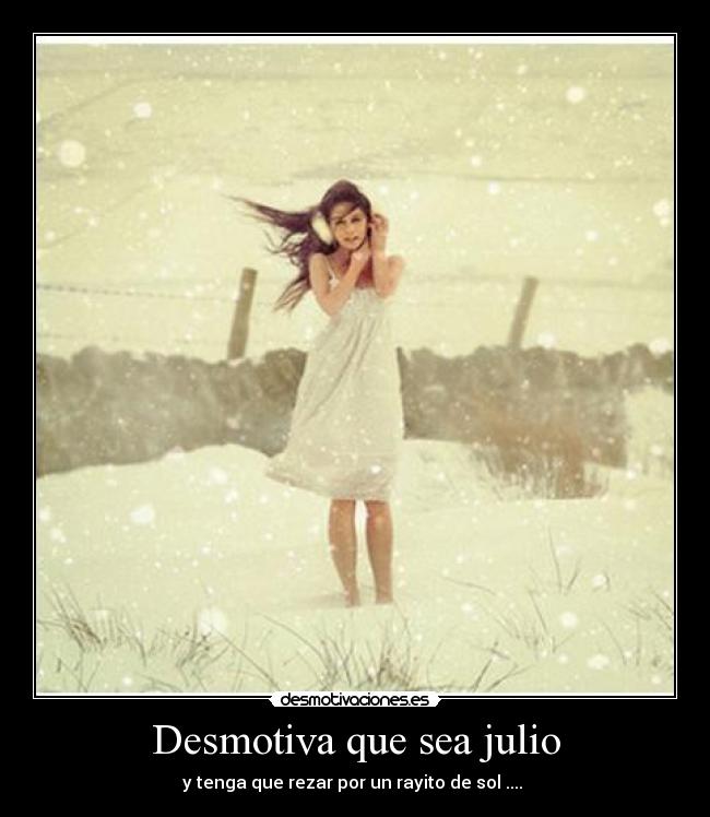 Desmotiva que sea julio -
