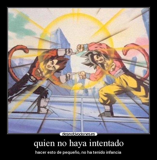 quien no haya intentado - hacer esto de pequeño, no ha tenido infancia