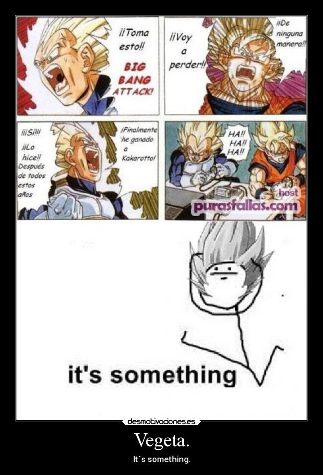 Vegeta. - It´s something.