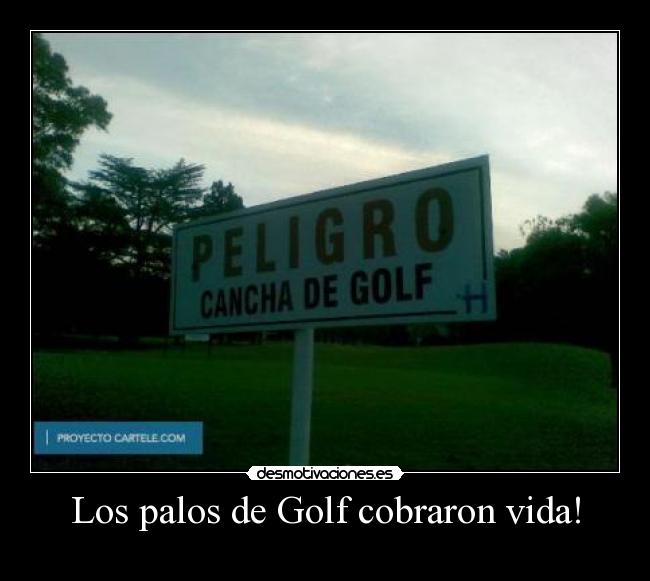 Los palos de Golf cobraron vida! -