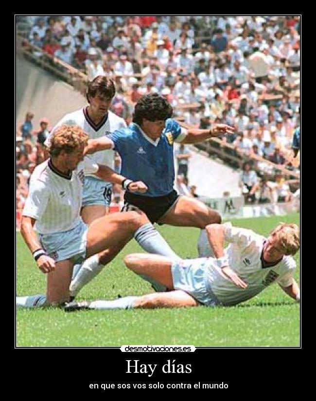 Hay días - en que sos vos solo contra el mundo