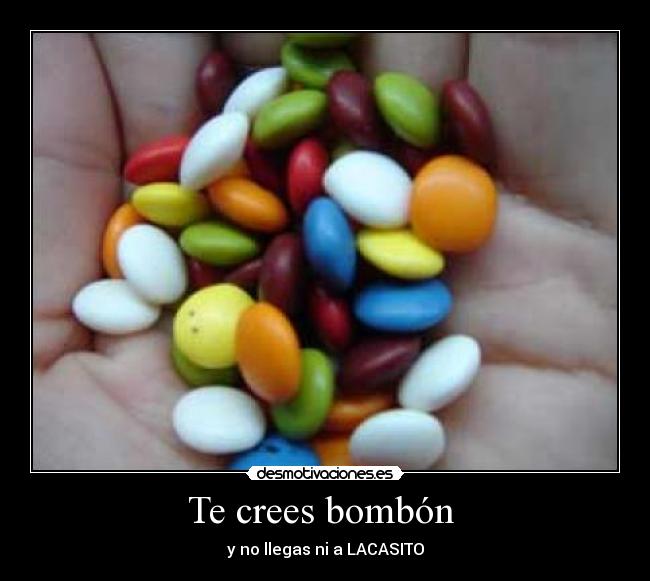 Te crees bombón  - 
