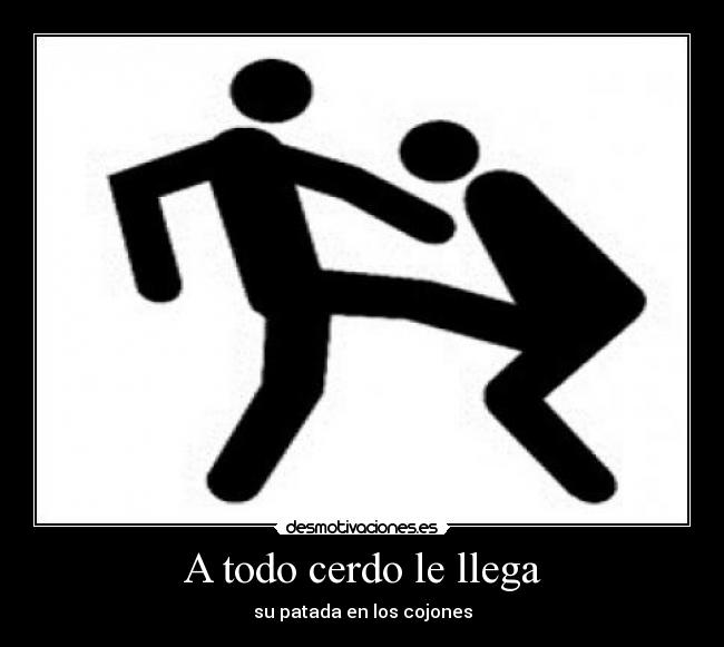 A todo cerdo le llega -