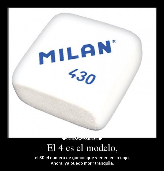 El 4 es el modelo, - el 30 el numero de gomas que vienen en la caja.
Ahora, ya puedo morir tranquila.