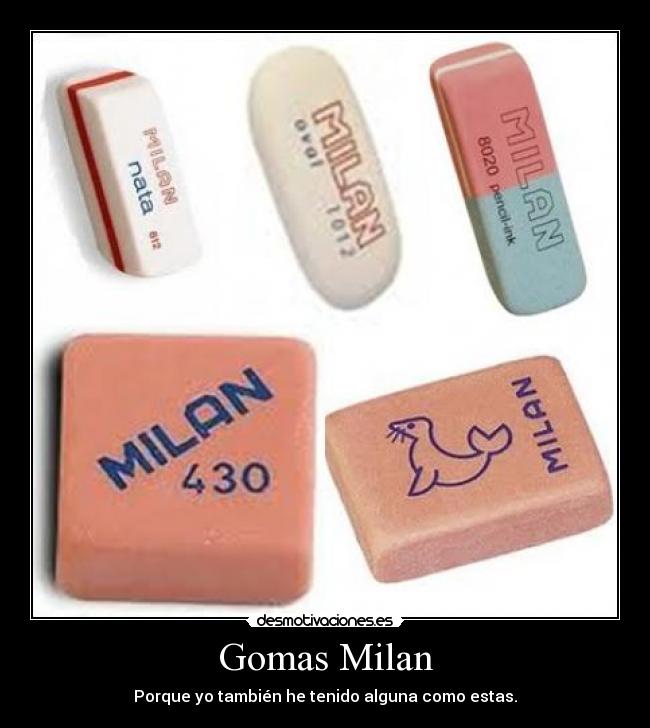 Gomas Milan - Porque yo también he tenido alguna como estas.