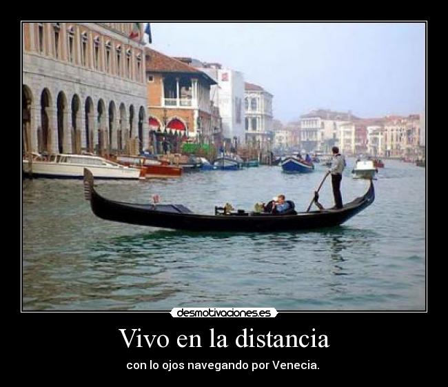 Vivo en la distancia - con lo ojos navegando por Venecia.