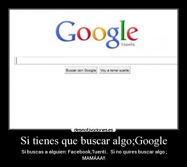 Si tienes que buscar algo;Google - 
