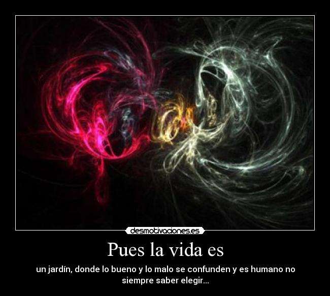 Pues la vida es -
