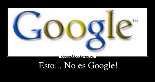 Esto... No es Google! - 