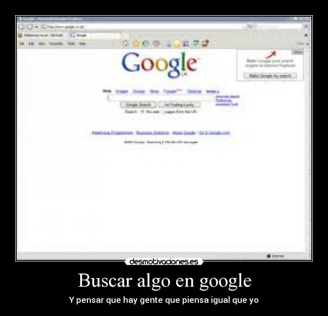 Buscar algo en google - Y pensar que hay gente que piensa igual que yo