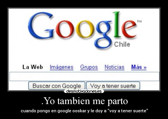 .Yo tambien me parto - cuando pongo en google ooskar y le doy a voy a tener suerte