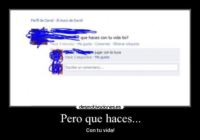 Pero que haces... - Con tu vida!