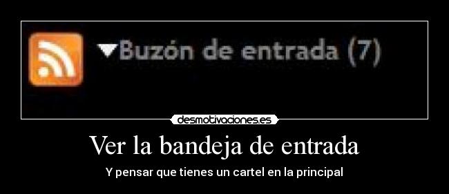 Ver la bandeja de entrada - Y pensar que tienes un cartel en la principal