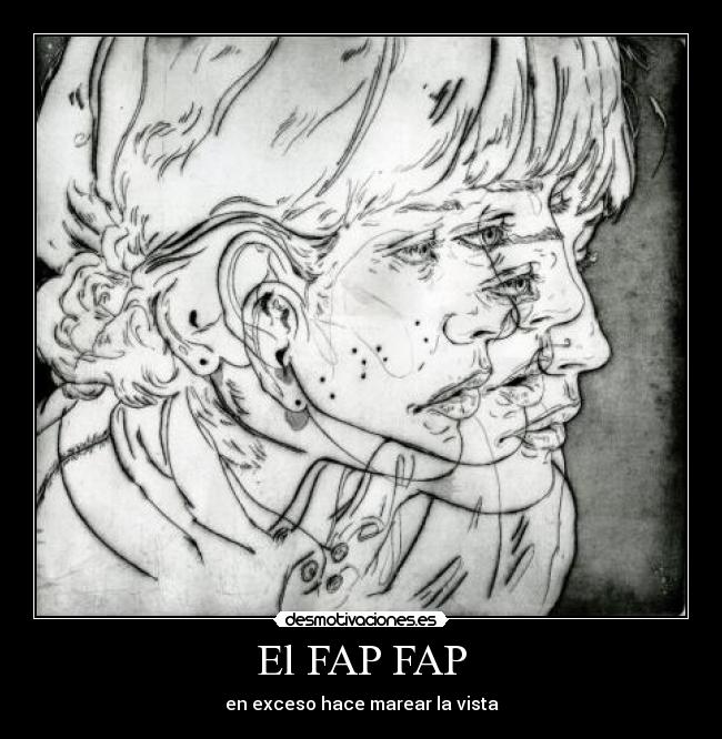 El FAP FAP - en exceso hace marear la vista