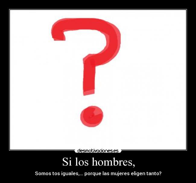 Si los hombres, - 