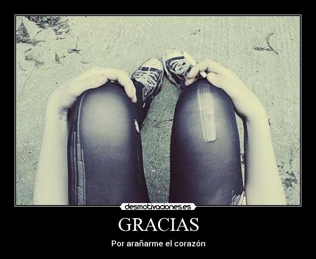 GRACIAS - Por arañarme el corazón