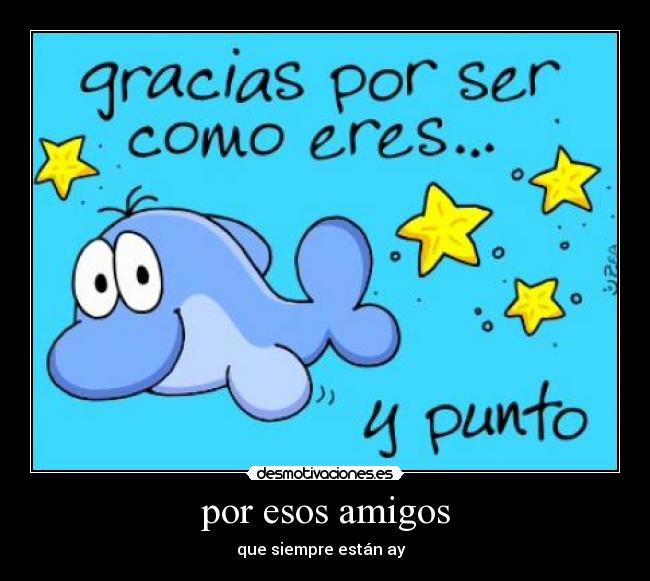 por esos amigos -