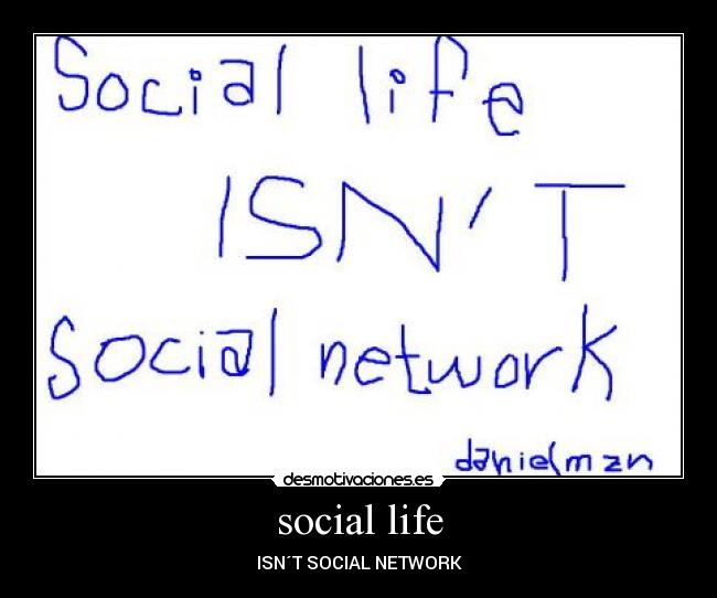 social life - ISN´T SOCIAL NETWORK