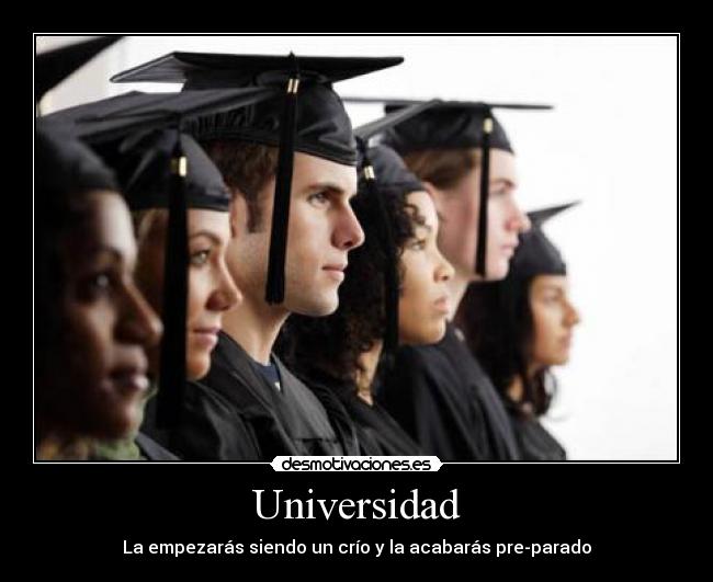 Universidad - La empezarás siendo un crío y la acabarás pre-parado
