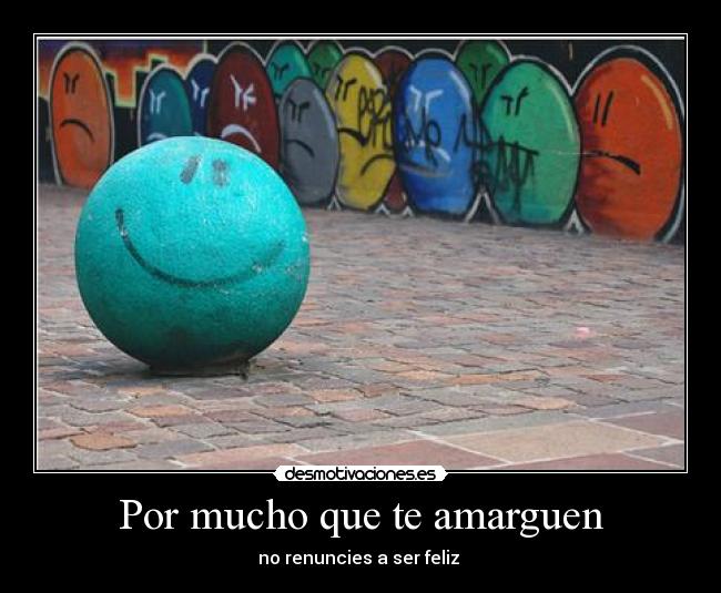 Por mucho que te amarguen - 