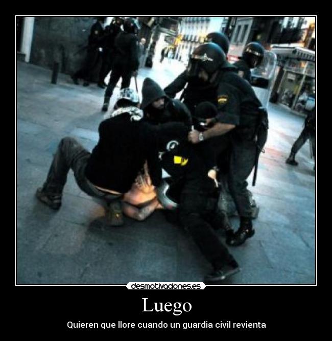 Luego - Quieren que llore cuando un guardia civil revienta