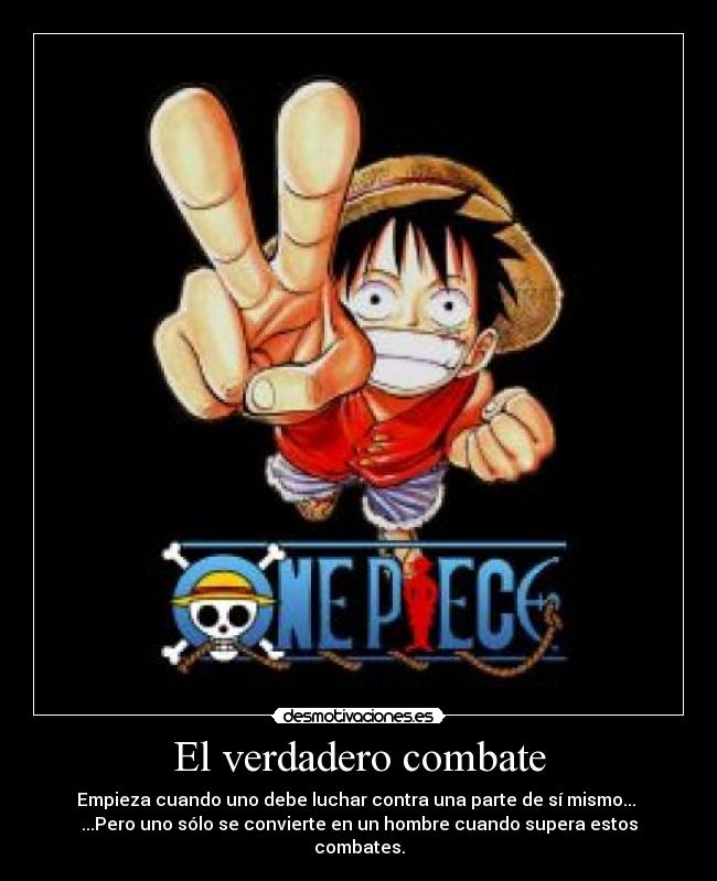 El verdadero combate - Empieza cuando uno debe luchar contra una parte de sí mismo... 
...Pero uno sólo se convierte en un hombre cuando supera estos combates.