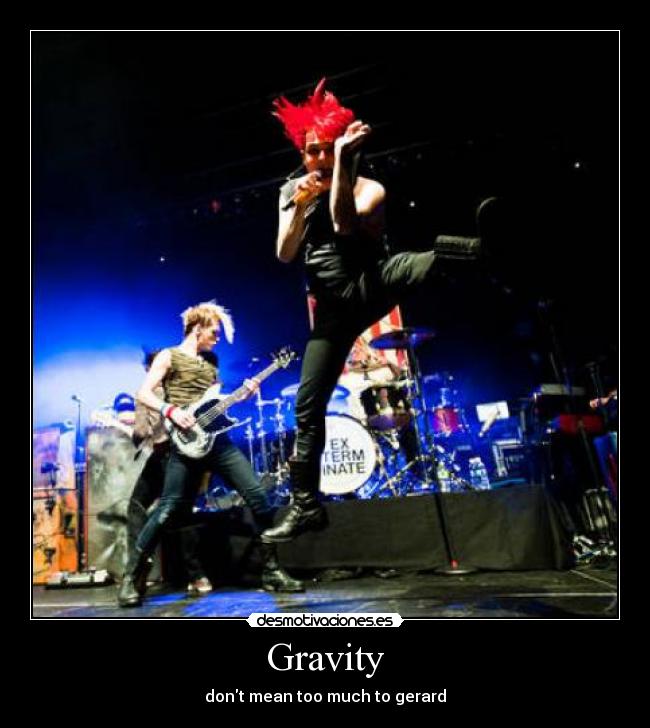 Gravity - dont mean too much to gerard