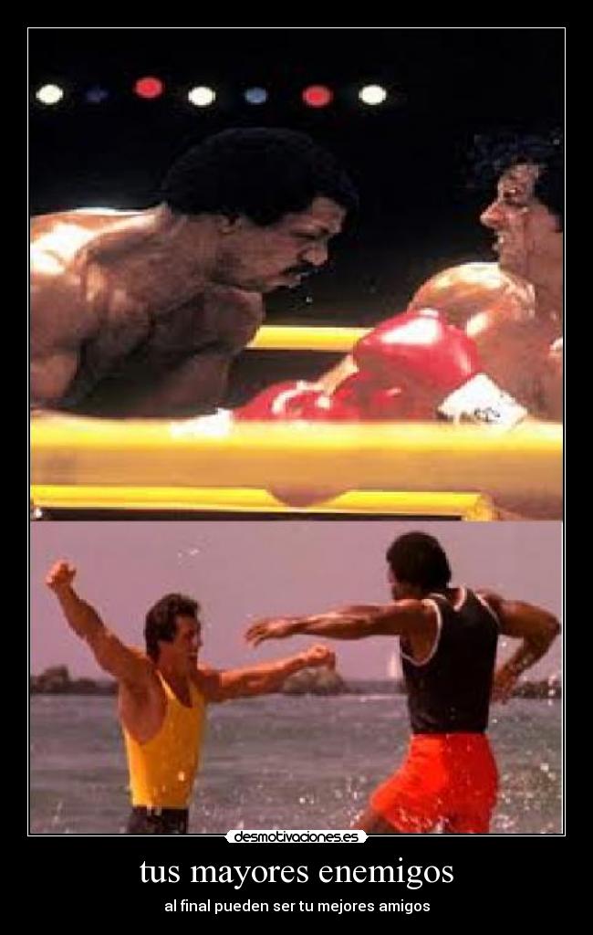 tus mayores enemigos - al final pueden ser tu mejores amigos