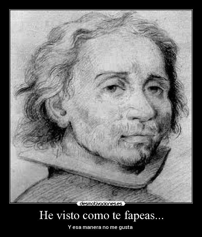 He visto como te fapeas... - Y esa manera no me gusta